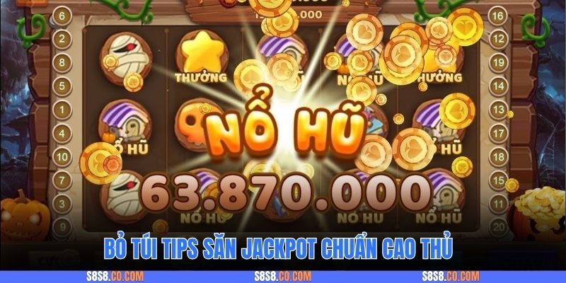 Bỏ túi tips săn Jackpot chuẩn cao thủ