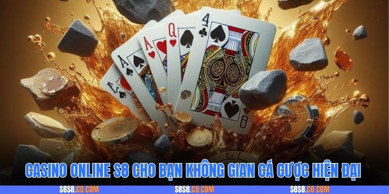 Casino online S8 cho bạn không gian cá cược hiện đại