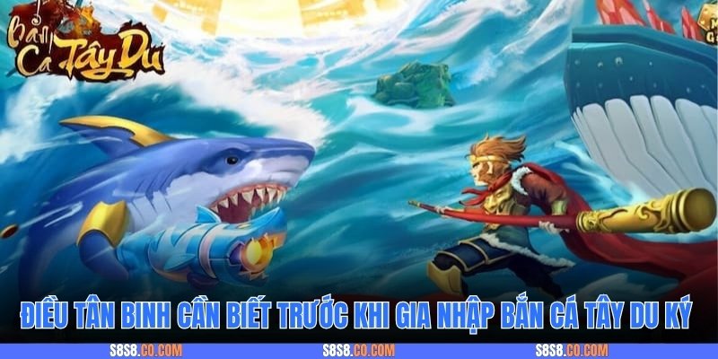 Điều tân binh cần biết trước khi gia nhập bắn cá Tây Du Ký