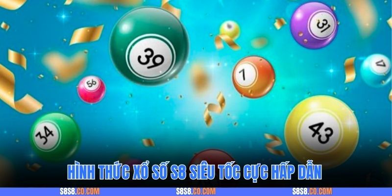 Hình thức xổ số S8 siêu tốc cực hấp dẫn