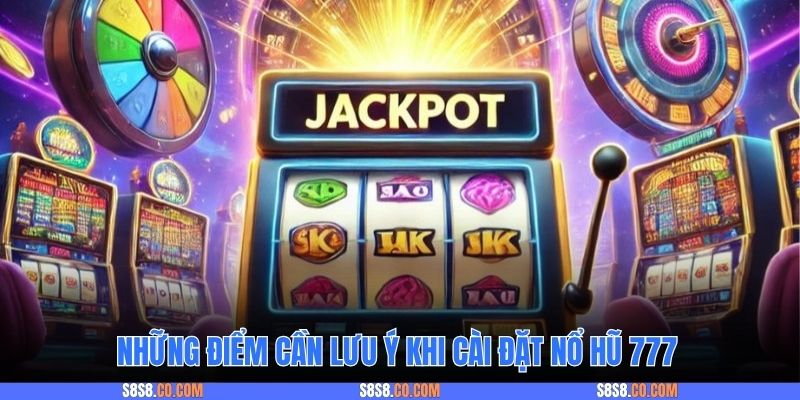 Những điểm cần lưu ý khi cài đặt nổ hũ 777