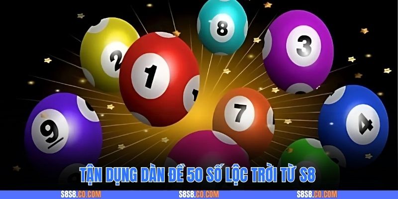 Tận dụng dàn đề 50 số lộc trời từ S8