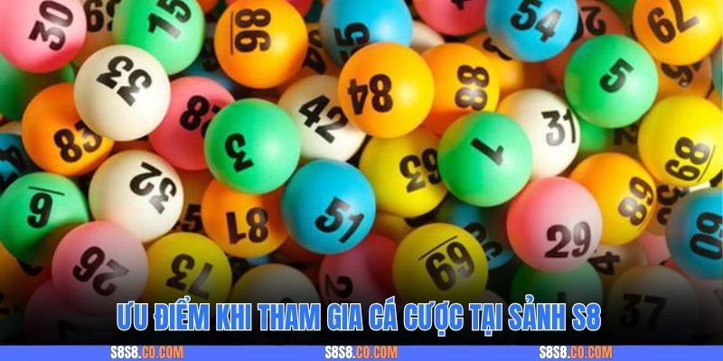 Ưu điểm khi tham gia cá cược tại sảnh S8